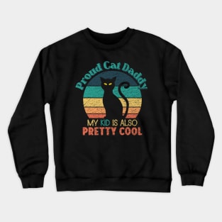 Proud Cat Daddy - My Kid is also Pretty Cool Crewneck Sweatshirt